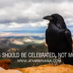 Deaths should be celebrated, not mourned-Atmanirvana