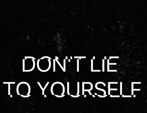 If you want to change your life and succeed in it, then you should start to stop lying to yourself. This will be the first step.